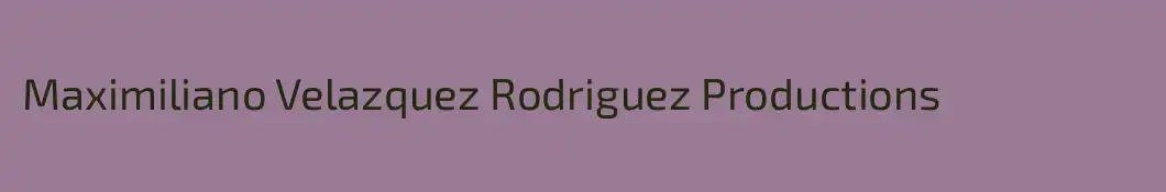 Maximiliano Velazquez Rodriguez Productions